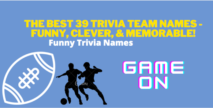 The Best 39 Trivia Team Names - Funny, Clever, & Memorable!