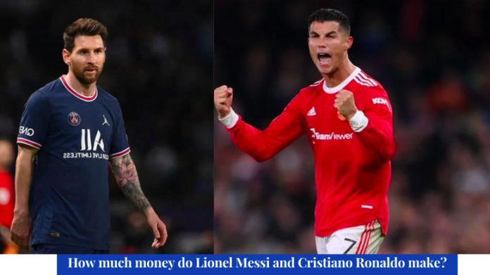 How much money do Lionel Messi and Cristiano Ronaldo make?
