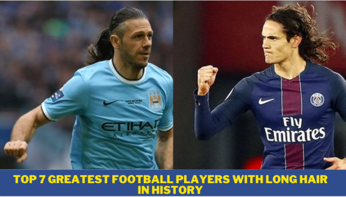 Top 7 Greatest Football Players with Long Hair in History